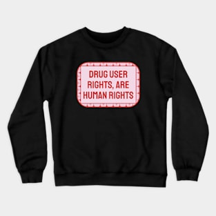 Drug User Rights Are Human Rights Crewneck Sweatshirt